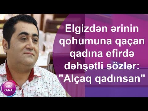 Elgizdən ərinin qohumuna qaçan qadına efirdə dəhşətli sözlər: \