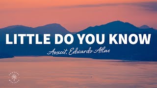 Aexcit, Edwardo Atlas - Little Do You Know Lyrics