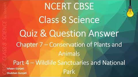 NCERT CBSE Class 8 Science: Chapter 7 Part 4: Conservation of Plants & Animals: Quiz/Question Answer
