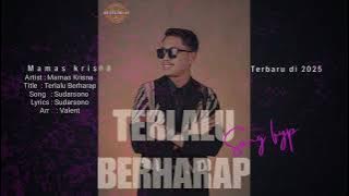 TERLALU BERHARAP || Single Terbaru || Mamas Krisna 2025 ||