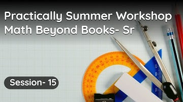 Practically Summer Workshop- Math Beyond Books Senior- Session 15