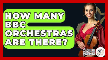 How Many BBC Orchestras Are There? - Classical Serenade