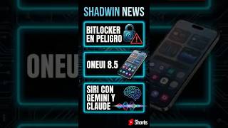 #ShadwinNews Bitlocker en Peligro, OneUI 8 5 y Siri Con Gemini y Claude #noticias #tecnologia