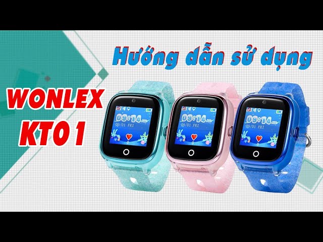 Hướng Dẫn Sử Dụng Đồng Hồ Định Trẻ Em Wonlex KT01