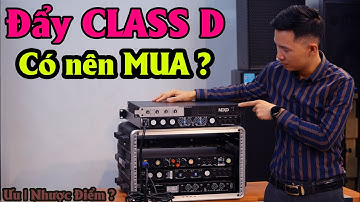 Đẩy CLASS D là gì ? Có NÊN MUA ?- Fb: 0974743311