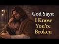 God Says: I Know You're Broken . 