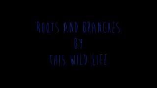 This Wild Life - Roots And Branches (Lyrics) chords