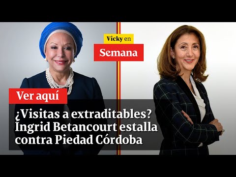🔴 ¿Visitas a extraditables? Íngrid Betancourt estalla contra Piedad Córdoba | Vicky en Semana