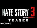 Teaser - Hate Story 3 | A T-Series Film