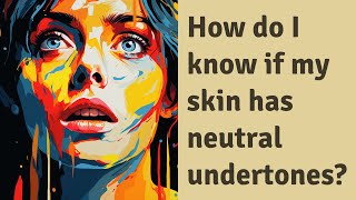 How do I know if my skin has neutral undertones?