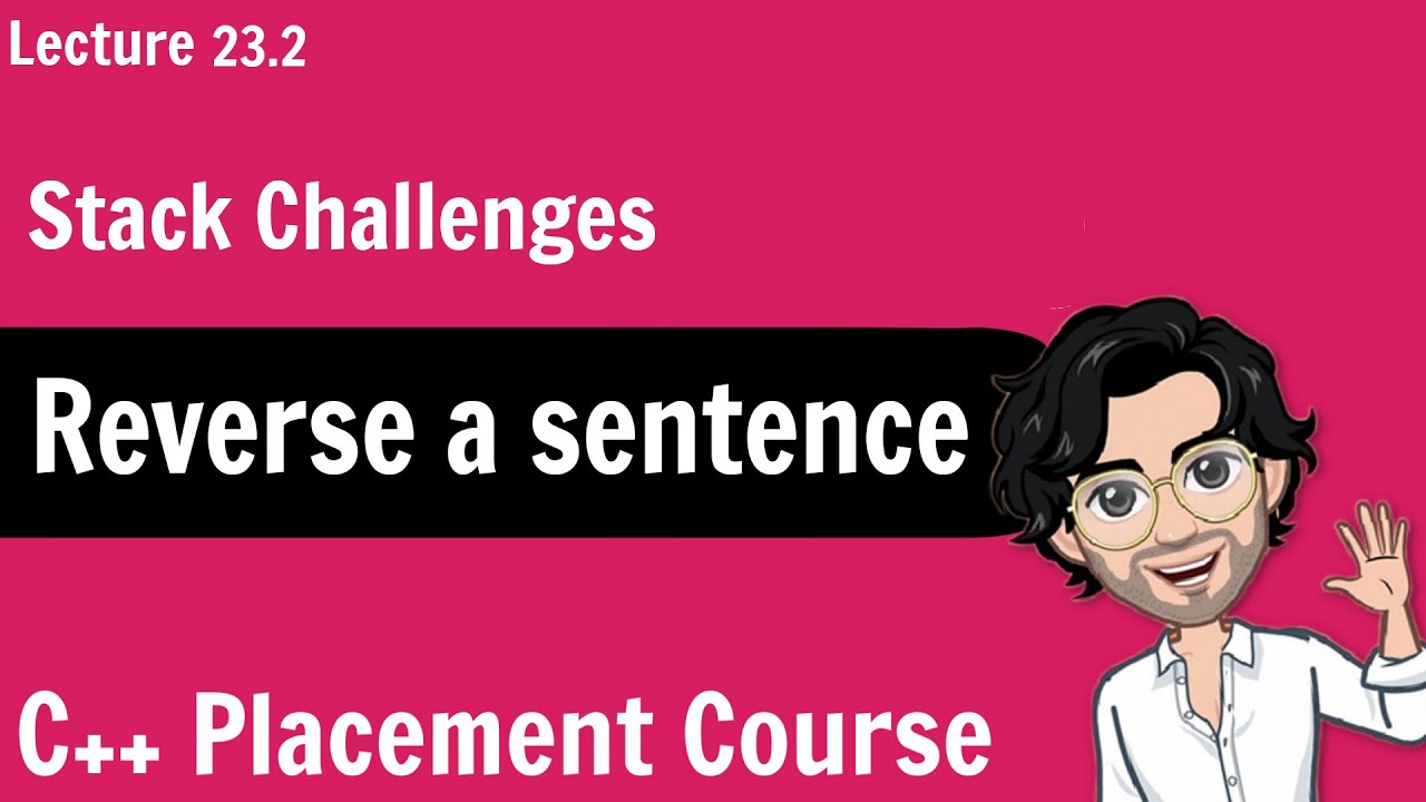 Reverse A Sentence Using Stacks | Stack Challenge | C++ Placement Course | Lecture 23.2