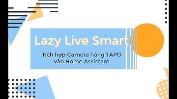 Hướng dẫn tích hợp camera Tapo vào Home Assistant