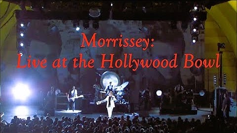Morrissey - Live at the Hollywood Bowl (HD) timestamps