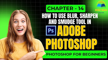 Chapter 14 | Blur, Sharpen and Smudge Tool in Photoshop | Photoshop for Beginners: Complete Course