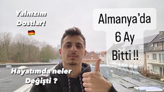 6 ay içinde Neler Oldu Almanya’da ? İlk 6 ay Tamam !