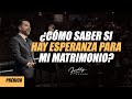 Cómo saber si hay esperanza para mi matrimonio - Freddy DeAnda