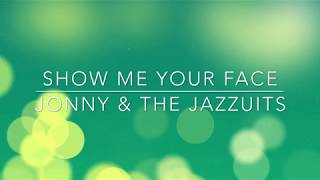 Show Me Your Face - Jonny & the Jazzuits chords