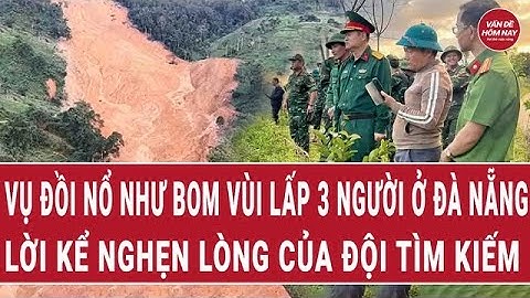 Vụ đồi nổ như bom vùi lấp 3 người ở Đà Nẵng: lời kể nghẹn lòng của đội tìm kiếm