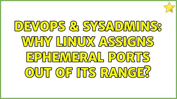 DevOps & SysAdmins: Why linux assigns ephemeral ports out of its range? (3 Solutions!!)