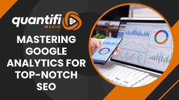 Mastering Google Analytics for Top Notch SEO