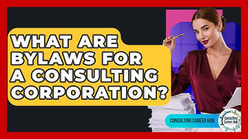 What Are Bylaws For A Consulting Corporation? - Consulting Career Hub