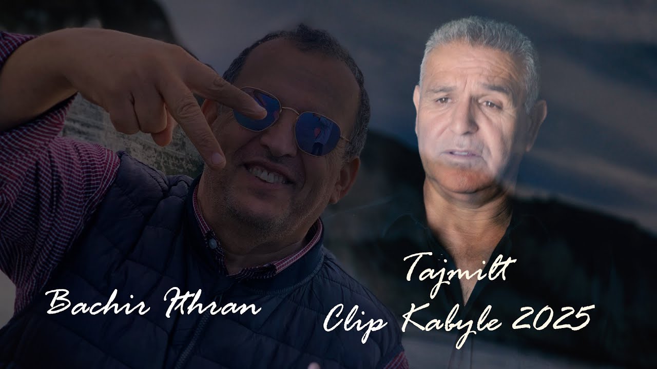 Clip  KABYLE 2025 Bachir Ithran TAJMILT