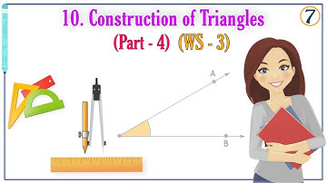 I CONSTRUCTION OF TRIANGLES I CLASS 7 I MATHS I UNIT 10 I WS - 3 I SOLUTIONS OF PROBLEMS I