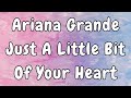 Ariana Grande - Just A Little Bit Of Your Heart Lyrics Mp3