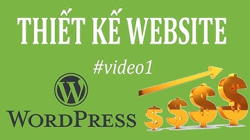 1. Cách Thiết kế Website bằng Wordpress Miễn Phí | Trương Đình Nam