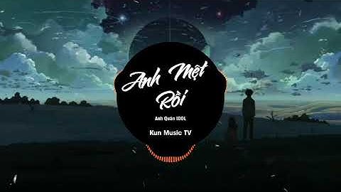 ANH MỆT RỒI ( REMIX) - ANH QUÂN IDOL × KHẮC ANH | NHẠC TRẺ 2020 REMIX CỰC HAY