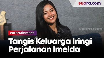 Isak Tangis Keluarga Imelda Mega Rosita Iringi Perjalanan Menuju Grand Final Bintang Suara