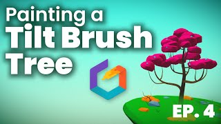 Painting a Simple Tree in Tilt Brush // Becoming a VR Artist Ep. 4
