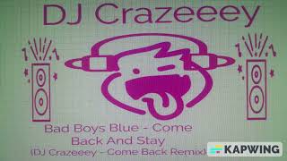 Bad Boys Blue - Come Back And Stay (DJ Crazeeey Come Back Remix)