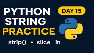 Day 15 | Python String Practice – strip(), slice, in | Learn by Solving Real Problems