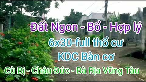 Bán Đất Xã Cù Bị Châu Đức BRVT 6x30- full Thổ Cư. Ngay KDC, Gần Trường, Chợ @NguyenTheVinhbds