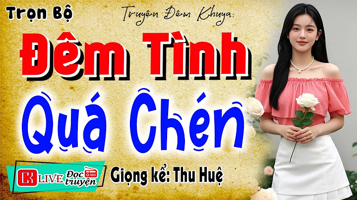 15 Phút nghe #ThuHue kể chuyện ngủ rất ngon: " ĐÊM TÌNH QUÁ CHÉN " - Full Chuyện đêm khuya 2025