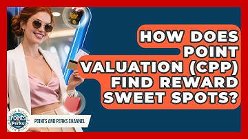 How Does Point Valuation (CPP) Find Reward Sweet Spots? - Points and Perks Channel