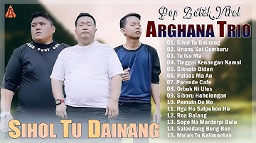 ARGHANA TRIO ~ SIHOL TU DAINANG,UNANG SAI CEMBURU | LAGU BATAK TERBARU 2025 HITS TERPOPULER