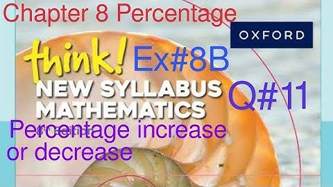 Ex#8B Q#11 percentage increase/decrease in the original value| Think New Syllabus Mathematics Book 1