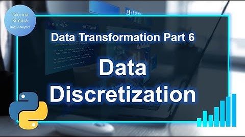 Data Transformation (6/8) Data Discretization