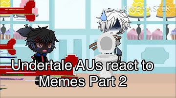 Undertale AUs react to memes(part 2)