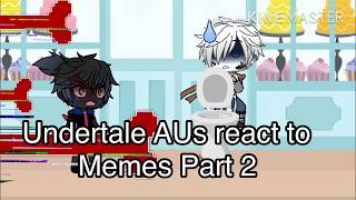 Undertale AUs react to memes(part 2)