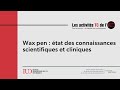 Wax pen  tat des connaissances scientifiques et cliniques