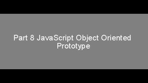 Part 8 JavaScript Object Oriented  Prototype
