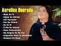 Aurelina dourado cd completo  um adoradors as melhores musicas gospel mais tocadas 2023 top