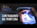 COMBATE AO TRÁFICO E CONTRABANDO NA FRONTEIRA DO PARAGUAI | LINHA DE COMBATE