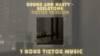 Drunk and Nasty - Skeletons (TikTok remix sped up) - 1 hour TikTok music 🎧