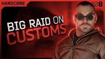 A Big Raid on Customs - #008 - Hardcore Final Chapter - Escape from Tarkov
