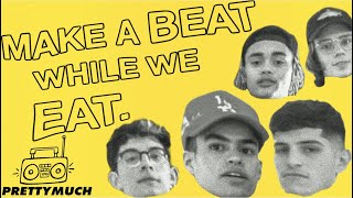 MAKE A BEAT WHILE WE EAT  PRETTYMUCH
