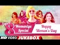 Super 8 Songs Womaniya Special Happy Women s Day Video Jukebox T Series